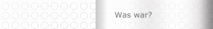 Was war?